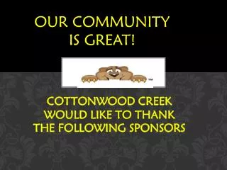 COTTONWOOD CREEK WOULD LIKE TO THANK THE FOLLOWING SPONSORS