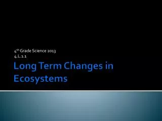 Long Term Changes in Ecosystems