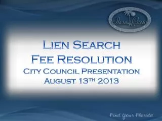 L ien Search Fee Resolution City Council Presentation August 13 th 2013