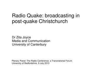 Radio Quake: broadcasting in post-quake Christchurch Dr Zita Joyce Media and Communication