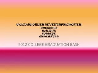 WOODYWONDERSEVENTSPROMOTER PRESENTS BORICUA COLLEGE GRADUATES