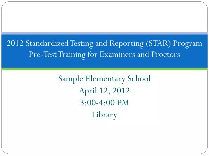 2012 standardized testing and reporting star program pre test training for examiners and proctors