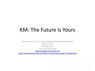 KM: The Future is Yours