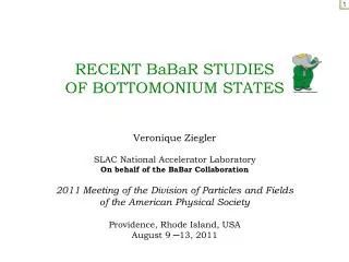 RECENT BaBaR STUDIES OF BOTTOMONIUM STATES Veronique Ziegler