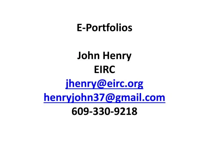 e portfolios john henry eirc jhenry@eirc org henryjohn37@gmail com 609 330 9218