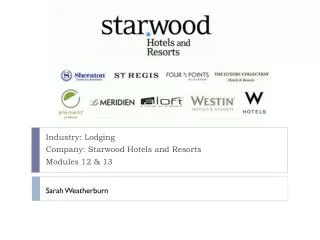Industry: Lodging Company: Starwood Hotels and Resorts Modules 12 &amp; 13