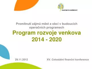 Promítnutí zájmů měst a obcí v budoucích operačních programech Program rozvoje venkova 2014 - 2020