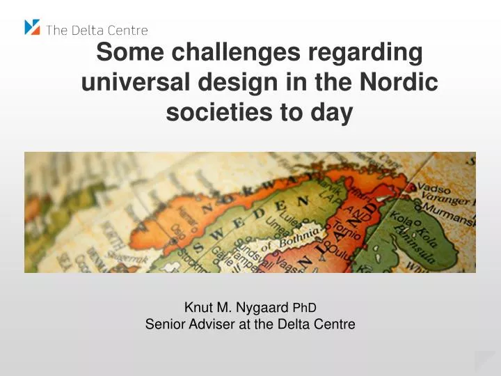 some challenges regarding universal design in the nordic societies to day