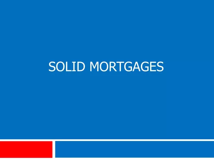 solid mortgages