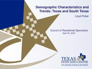 Demographic Characteristics and Trends: Texas and South Texas Lloyd Potter