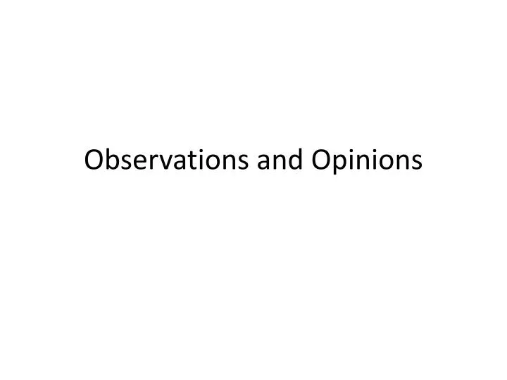 observations and opinions