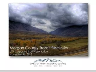 Morgan County Transit Discussion UTA Corporate Staff Presentation November 19, 2013