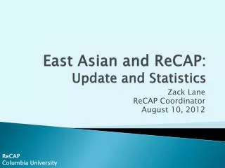 East Asian and ReCAP: Update and Statistics