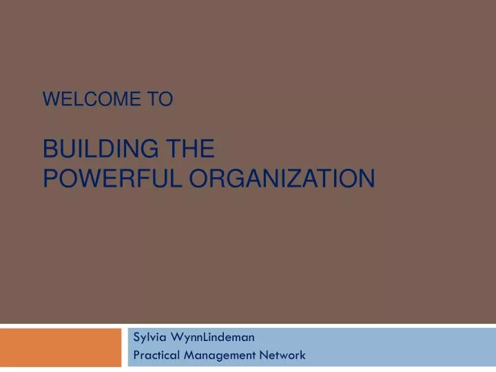 welcome to building the powerful organization