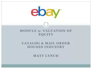 Module 9: Valuation of Equity Catalog &amp; Mail order houses industry Matt Lynch