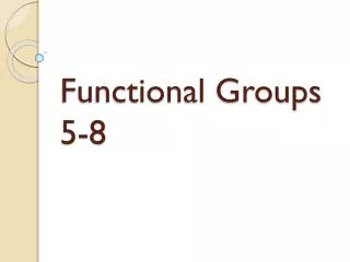 Functional Groups 5-8