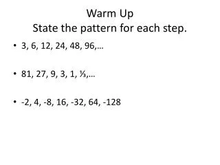 Warm Up State the pattern for each step.