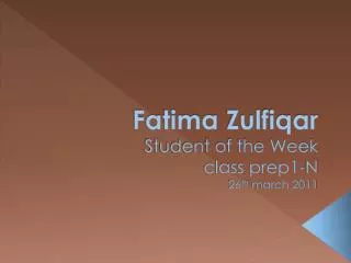 fatima zulfiqar student of the week class prep1 n 26 th march 2011