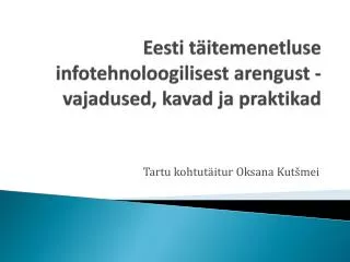 Eesti täitemenetluse infotehnoloogilisest arengust - vajadused , kavad ja praktikad