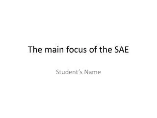 The main focus of the SAE