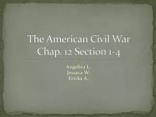 The American Civil War Chap. 12 Section 1-4