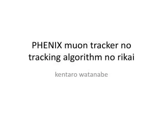 phenix muon tracker no tracking algorithm no rikai