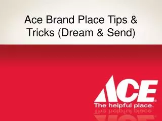 Ace Brand Place Tips &amp; Tricks (Dream &amp; Send)