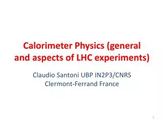 Calorimeter Physics (general and aspects of LHC experiments)