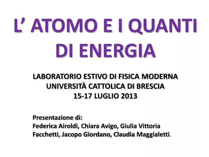 laboratorio estivo di fisica moderna universit cattolica di brescia 15 17 luglio 2013