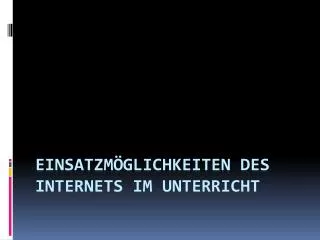 einsatzm glichkeiten des internets im unterricht