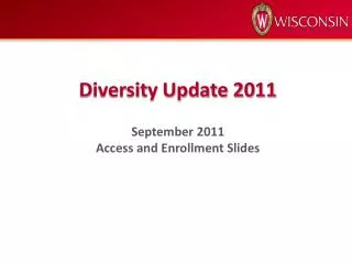 Diversity Update 2011 September 2011 Access and Enrollment Slides
