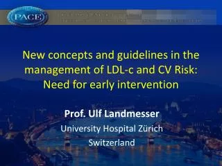 New concepts and guidelines in the management of LDL-c and CV Risk: Need for early intervention