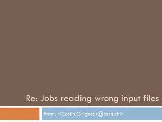 Re: Jobs reading wrong input files
