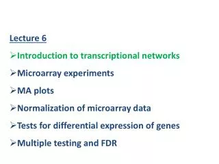 Lecture 6 Introduction to transcriptional networks Microarray experiments MA plots