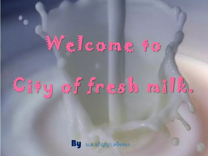 welcome to city of fresh milk