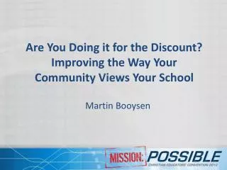 Are You D oing it for the Discount ? Improving the Way Your Community Views Your School