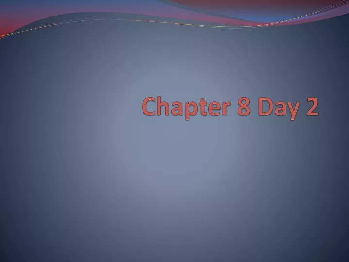chapter 8 day 2