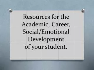 Resources for the Academic, Career, Social/Emotional Development of your student.