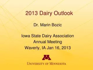 Dr. Marin Bozic Iowa State Dairy Association Annual Meeting Waverly, IA Jan 16, 2013
