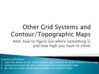 Other Grid Systems and Contour/Topographic Maps