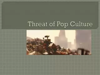 Threat of Pop Culture