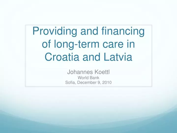 providing and financing of long term care in croatia and latvia
