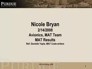 Nicole Bryan 2/14/2008 Avionics, MAT Team MAT Results Ref: Danielle Yaple , MAT Code-writers