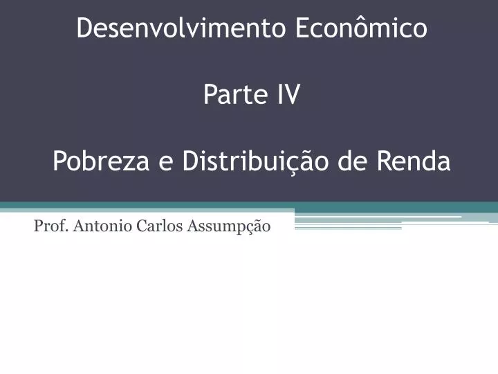 desenvolvimento econ mico parte iv pobreza e distribui o de renda