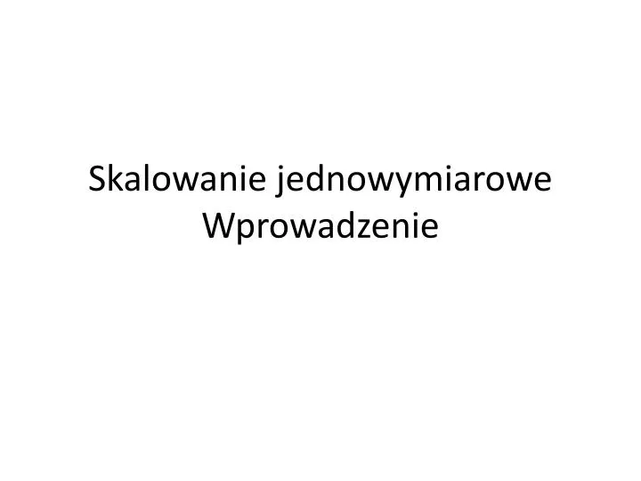 skalowanie jednowymiarowe wprowadzenie