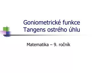 Goniometrické funkce Tangens ostrého úhlu
