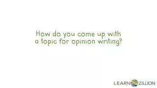 How do you come up with a topic for opinion writing?