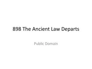 898 The Ancient Law Departs