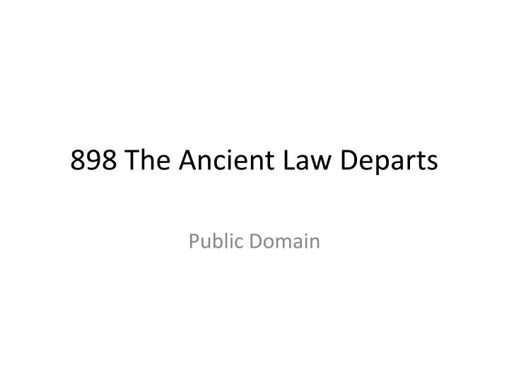 898 the ancient law departs
