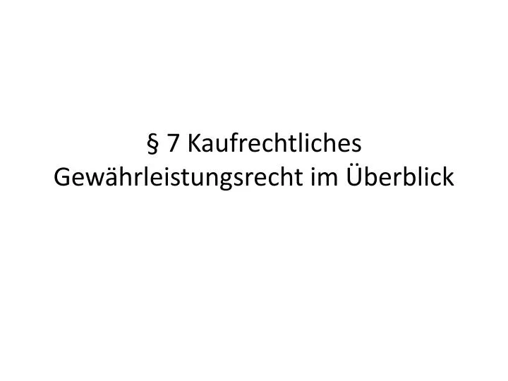 PPT - § 7 Kaufrechtliches Gewährleistungsrecht Im Überblick PowerPoint ...